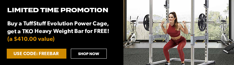 Buy a TuffStuff Evolution Power Cage, get a TKO Heavy Weight Bar for Free! Use code: FREEBAR